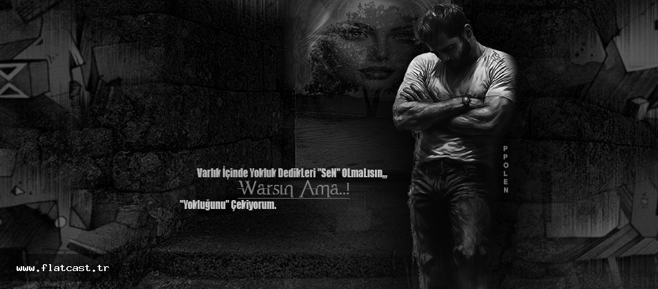 Varlık İçinde Yokluk DedikLeri "SeN" OLmaLısın,,, Warsın Ama..! "Yokluğunu" Çekiyorum.