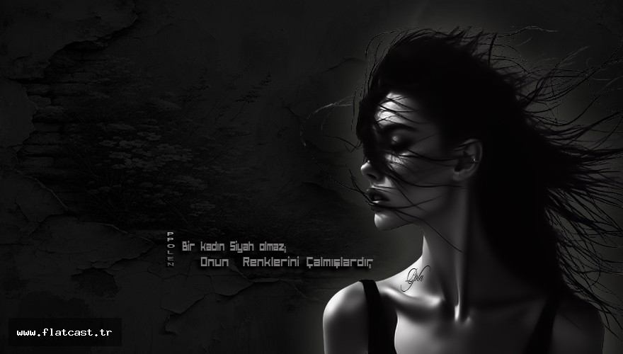 Bir kadın siyah olmaz........Onun renklerini Çalmışlardır..