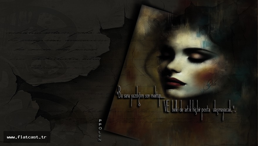 "Bu sana yazdığım son mektup…         VE   belki de artık hiçbir posta  ulaşmayacak."