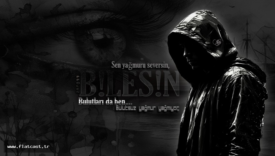 Sen yağmuru seversin,             Bulutları da ben... Bulutsuz yağmur yağmıyor,                                         BİLESİN...........