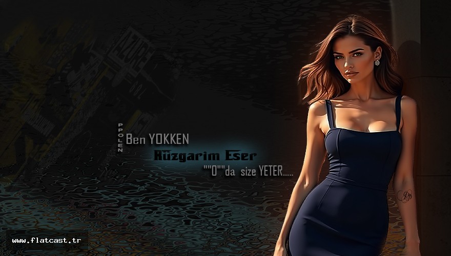 Ben YOKKEN       Rüzgаrım Eser  ""O""dа  size YETER...